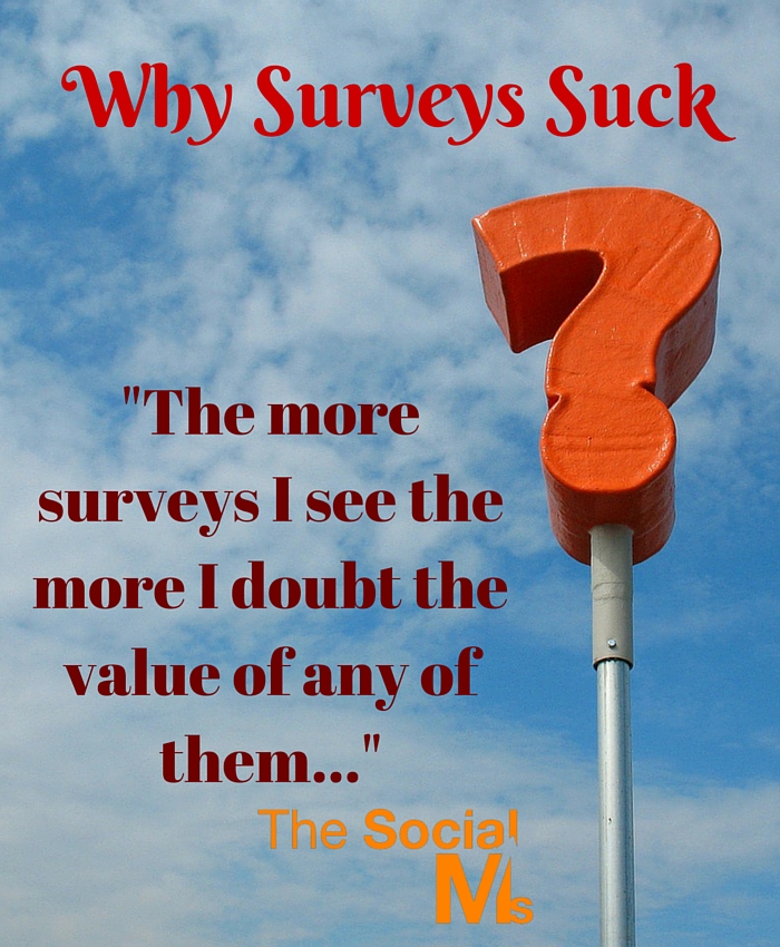Why Surveys Suck: The more surveys I see the more I doubt the value of most of them. Without any understanding of how statistics work most surveys are less then worthless.
