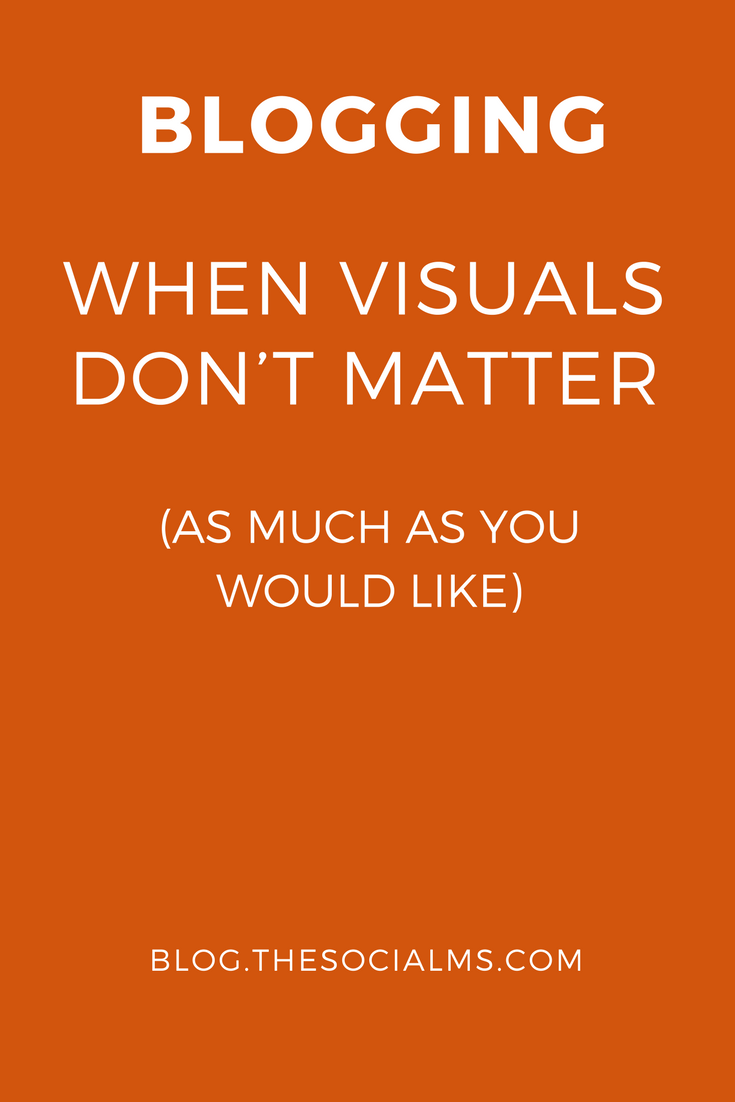 Visuals don’t make the success of your blogging - at least not when starting a new blog.