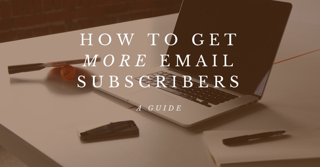 How To Get More Email Subscribers - A Guide