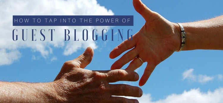 How To Tap Into The Power Of Guest Blogging