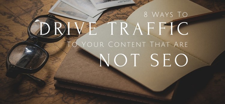 Google and SEO are by far not the only ways to drive traffic to your content. Here are 8 ideas to help you drive MORE TARGETED traffic to your content.