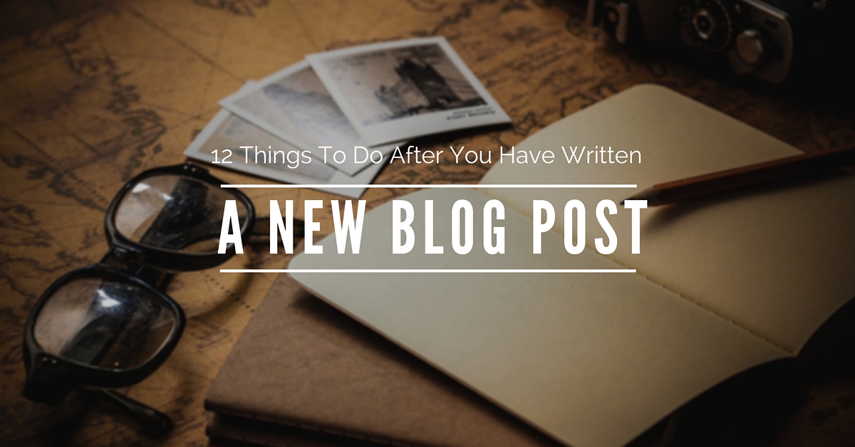 7 Things To Do After You Have Published A New Blog Post