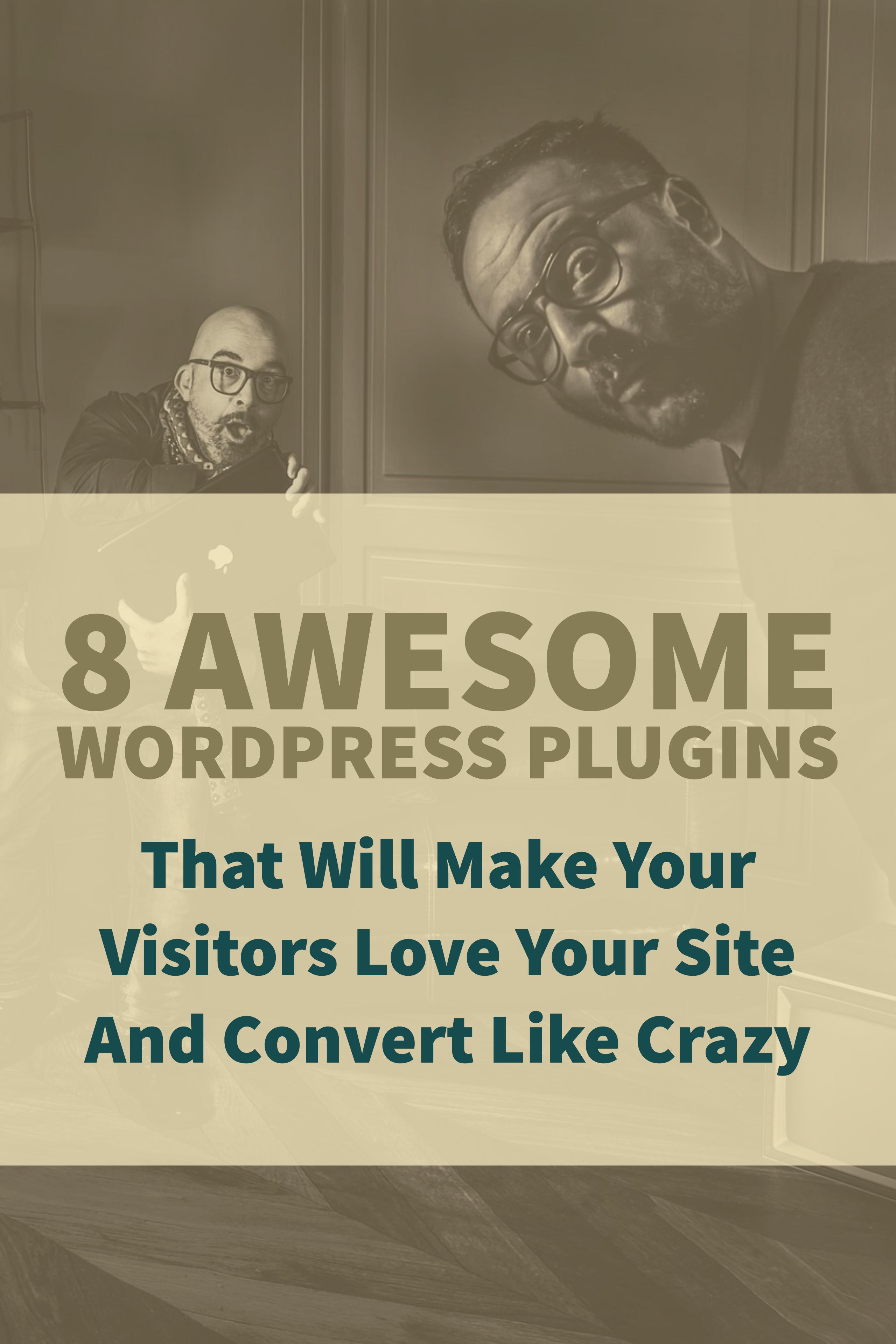 8 Awesome WordPress Plugins that will make visitors love your site and convrt like crazy! Use these WordPress plugins now to improve your user experience and convert webvisitors into leads and sales.