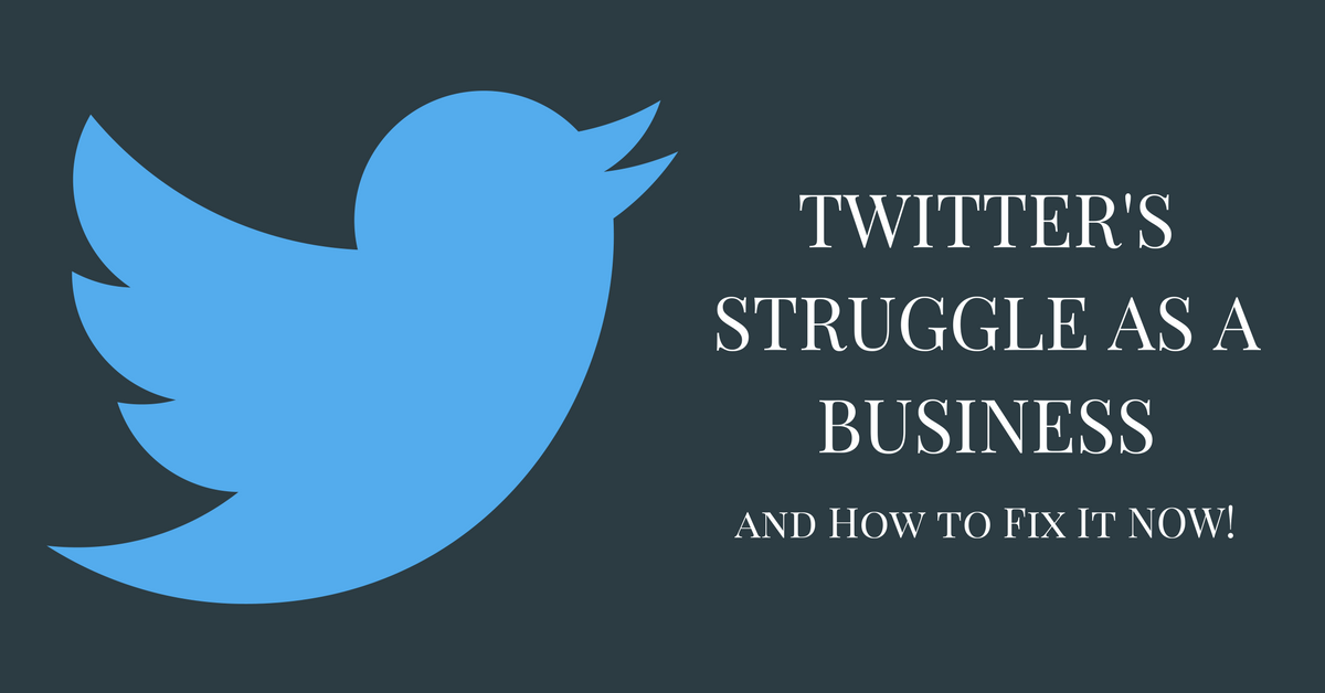 Twitter's Struggle as a Business - and How to Fix It NOW!