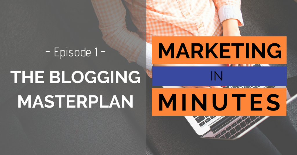 Marketing in Minutes - The Blogging Masterplan