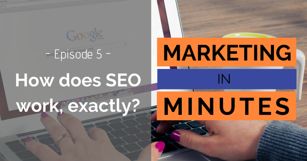 Marketing in Minutes - How does SEO Work?