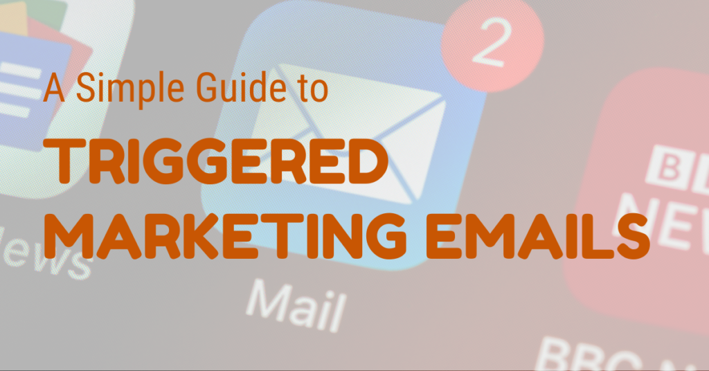 a simple guide to triggered marketing emails